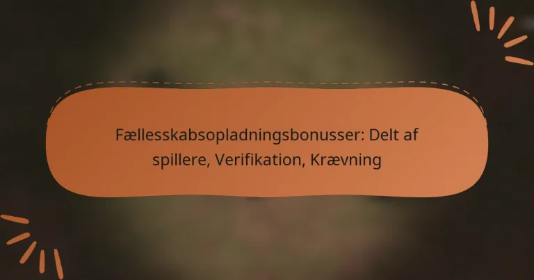 featured-image-faellesskabsopladningsbonusser-delt-af-spillere-verifikation-kraevning