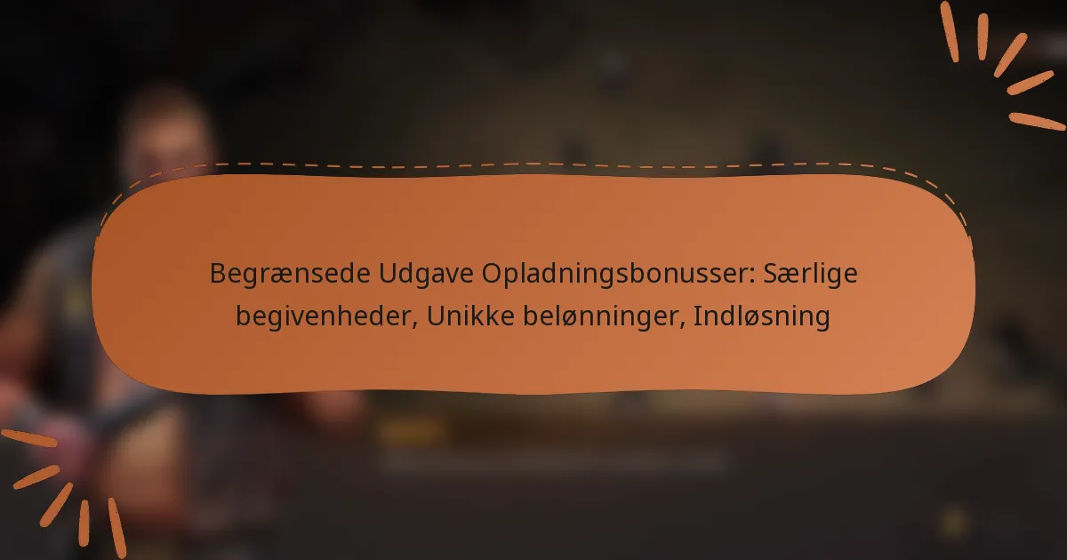 featured-image-begraensede-udgave-opladningsbonusser-saerlige-begivenheder-unikke-belonninger-indlosning