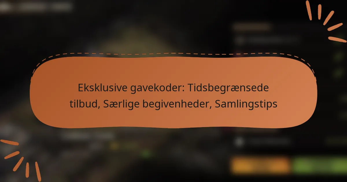 featured-image-eksklusive-gavekoder-tidsbegraensede-tilbud-saerlige-begivenheder-samlingstips