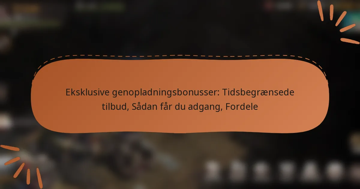 featured-image-eksklusive-genopladningsbonusser-tidsbegraensede-tilbud-sadan-far-du-adgang-fordele