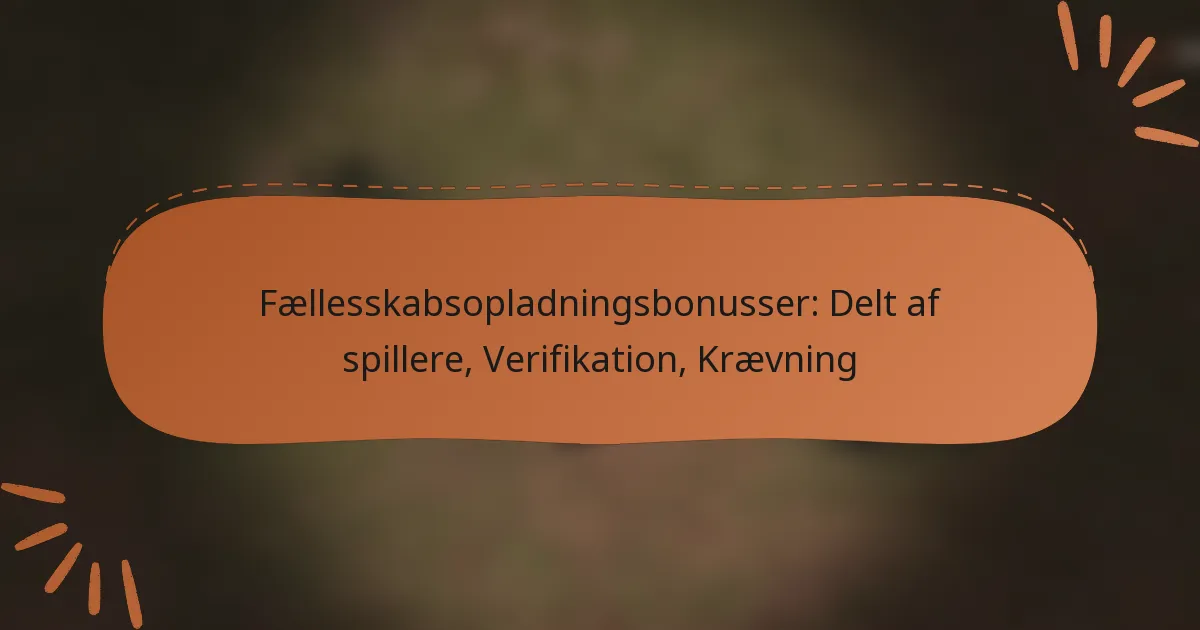 featured-image-faellesskabsopladningsbonusser-delt-af-spillere-verifikation-kraevning