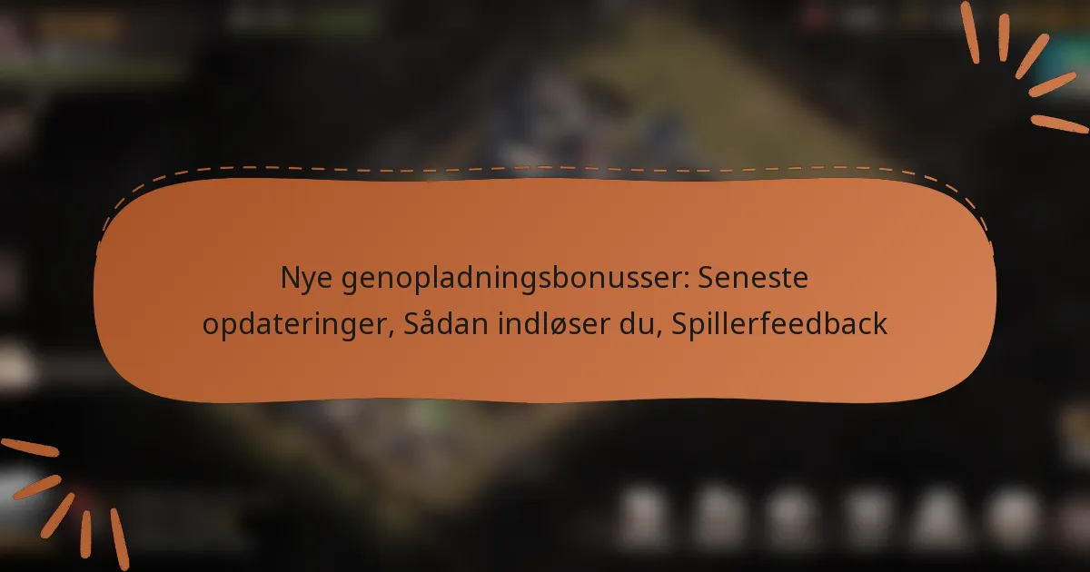 featured-image-nye-genopladningsbonusser-seneste-opdateringer-sadan-indloser-du-spillerfeedback