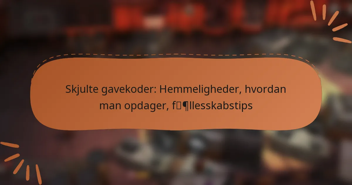 featured-image-skjulte-gavekoder-hemmeligheder-hvordan-man-opdager-fpllesskabstips