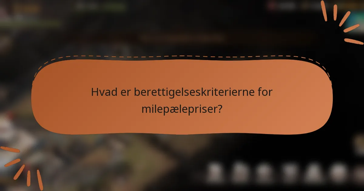 Hvad er berettigelseskriterierne for milepælepriser?