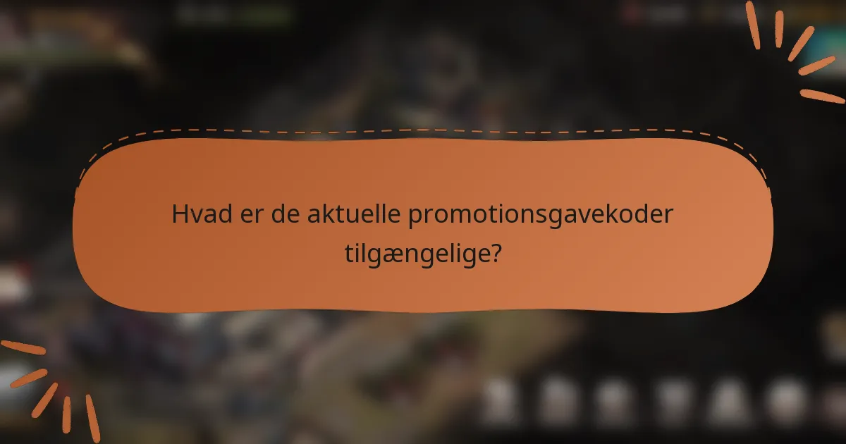 Hvad er de aktuelle promotionsgavekoder tilgængelige?