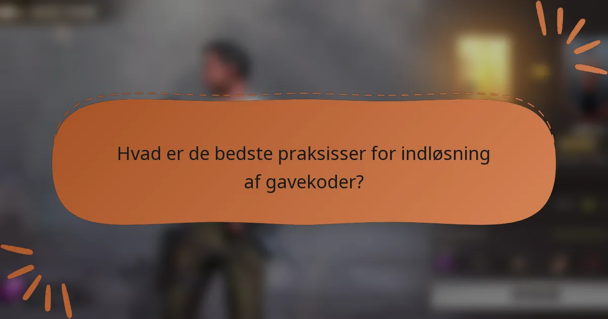 Hvad er de bedste praksisser for indløsning af gavekoder?