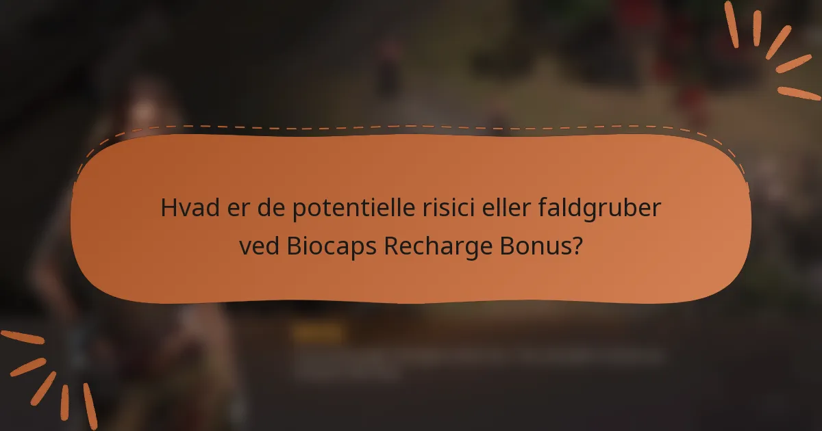 Hvad er de potentielle risici eller faldgruber ved Biocaps Recharge Bonus?