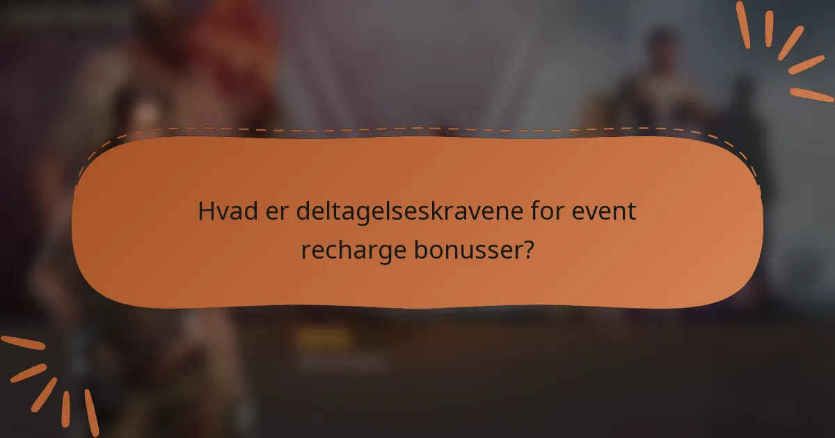 Hvad er deltagelseskravene for event recharge bonusser?
