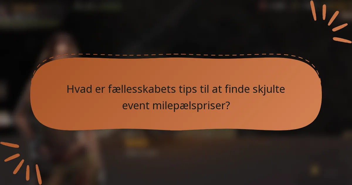 Hvad er fællesskabets tips til at finde skjulte event milepælspriser?