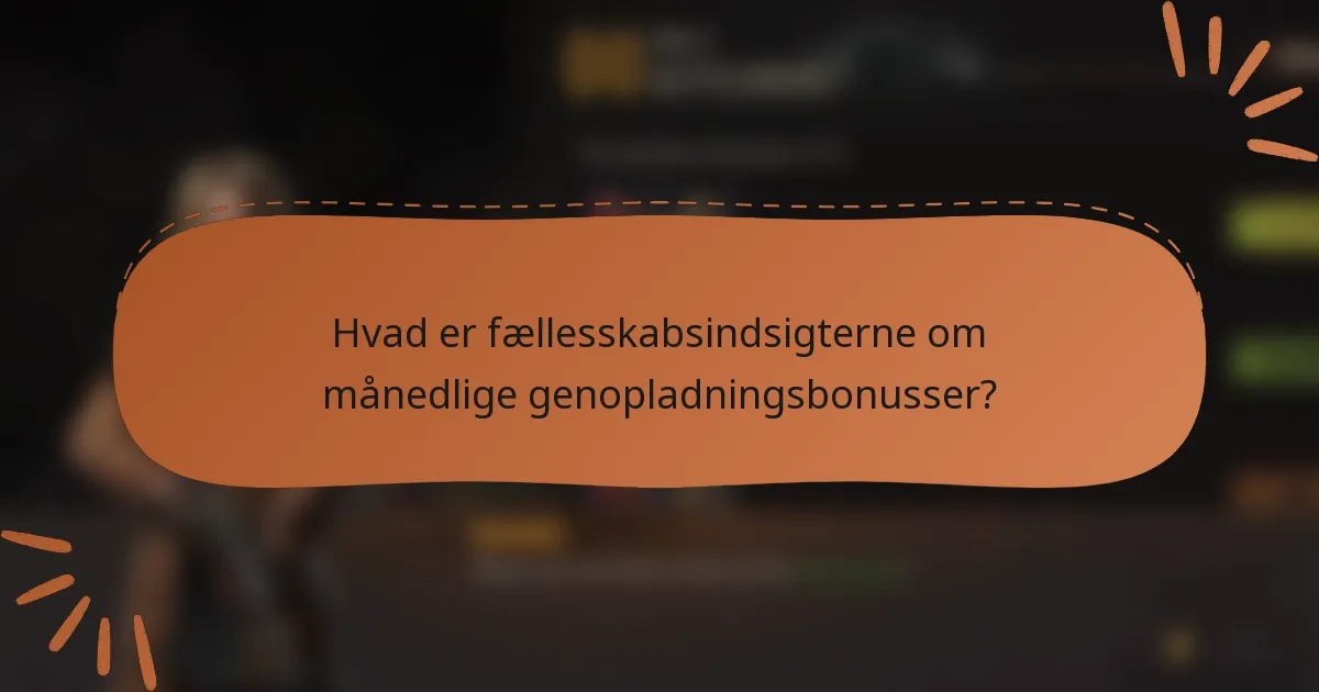 Hvad er fællesskabsindsigterne om månedlige genopladningsbonusser?