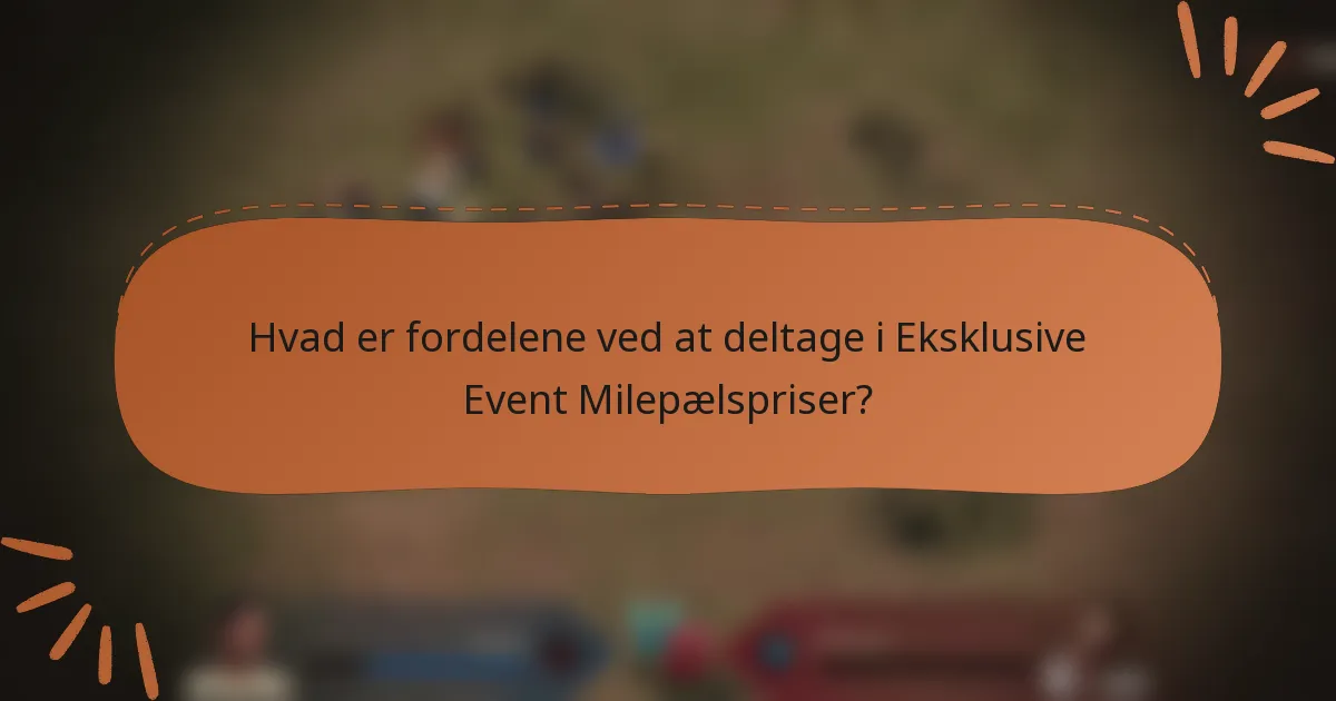Hvad er fordelene ved at deltage i Eksklusive Event Milepælspriser?