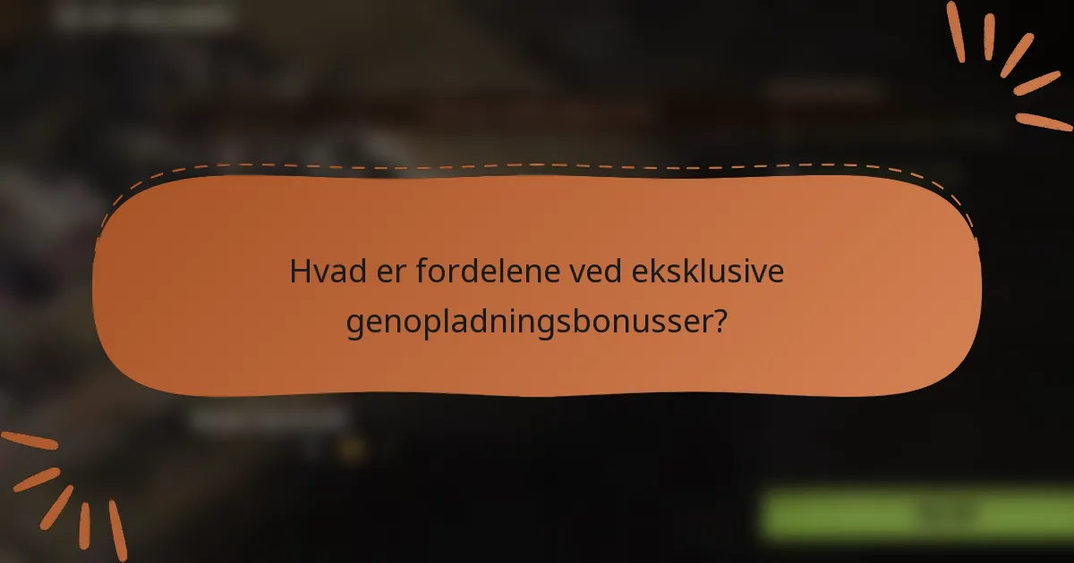 Hvad er fordelene ved eksklusive genopladningsbonusser?