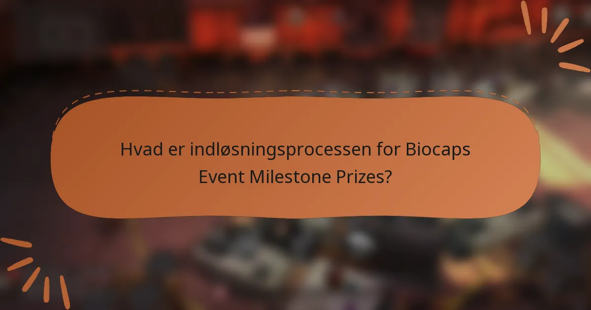 Hvad er indløsningsprocessen for Biocaps Event Milestone Prizes?