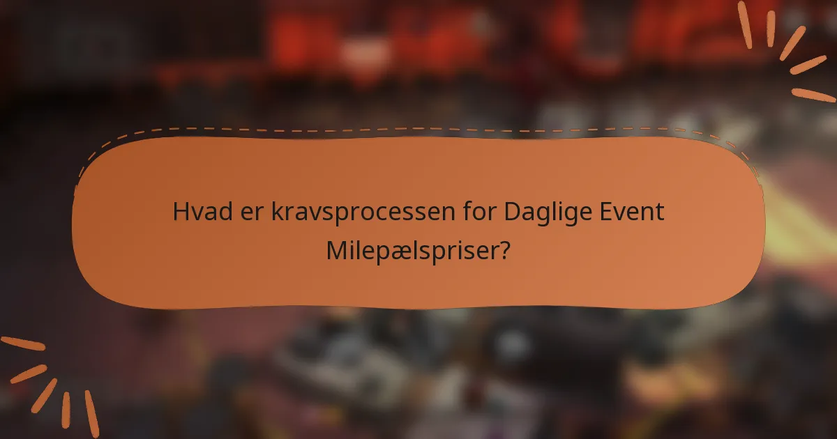 Hvad er kravsprocessen for Daglige Event Milepælspriser?