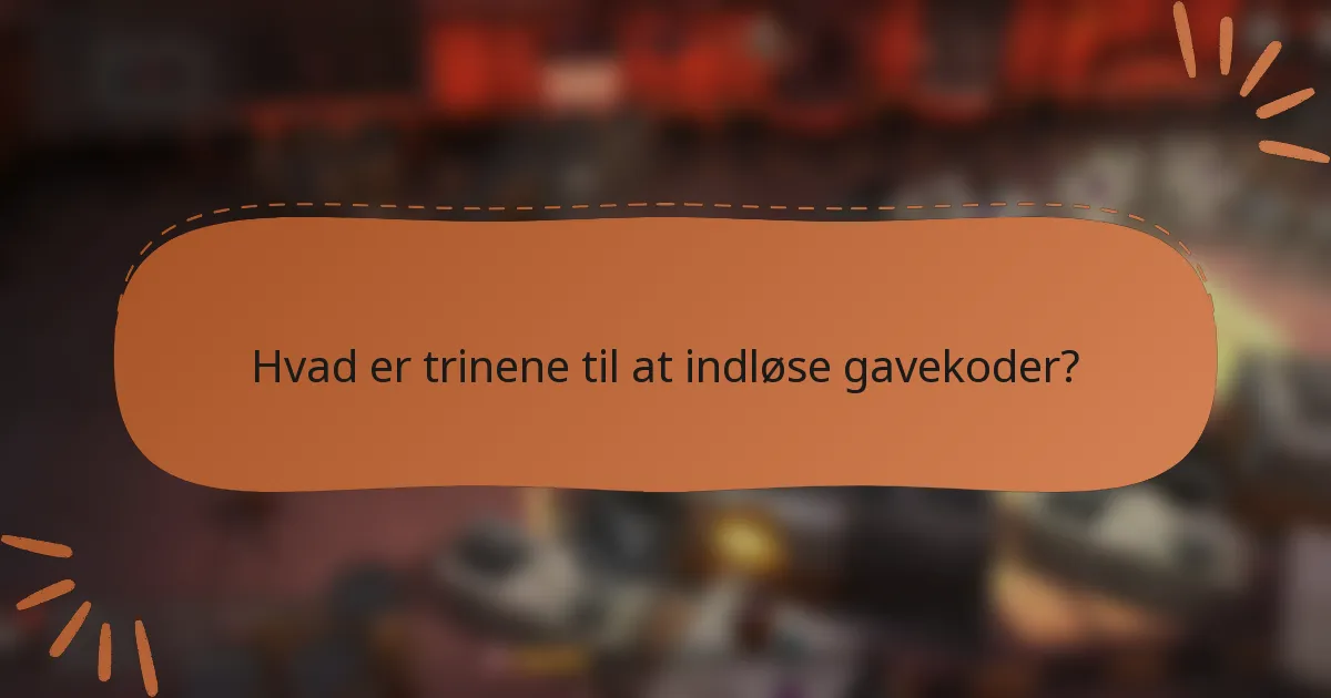 Hvad er trinene til at indløse gavekoder?