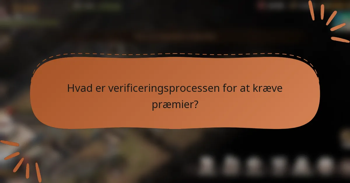 Hvad er verificeringsprocessen for at kræve præmier?
