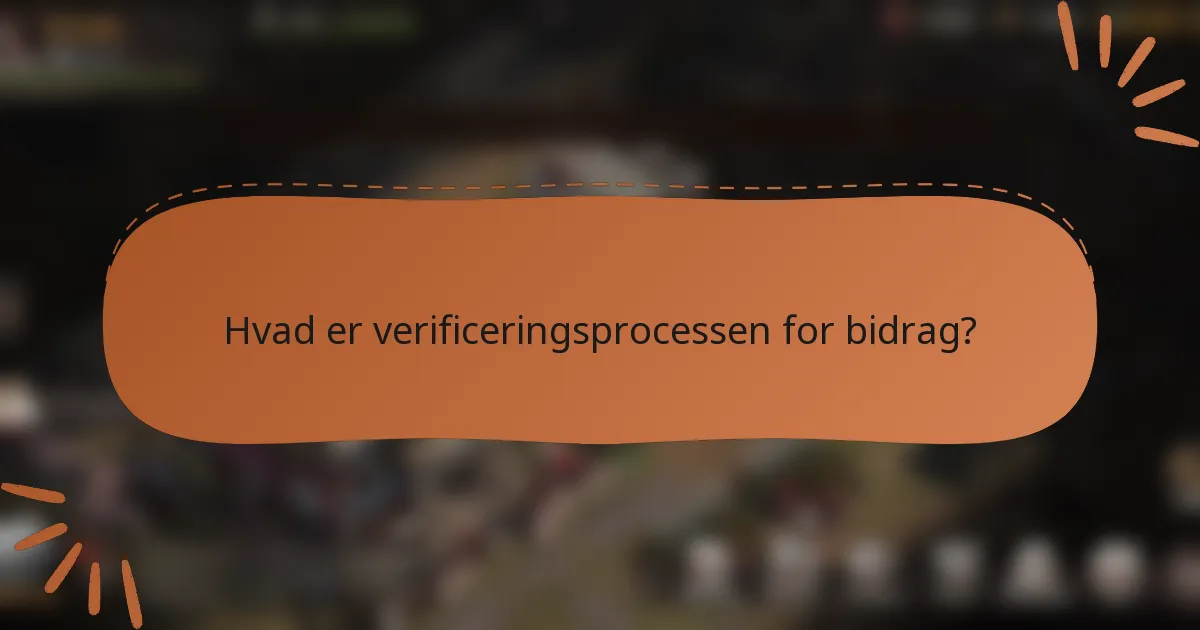 Hvad er verificeringsprocessen for bidrag?