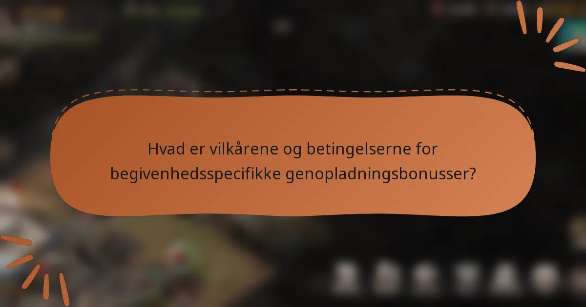 Hvad er vilkårene og betingelserne for begivenhedsspecifikke genopladningsbonusser?