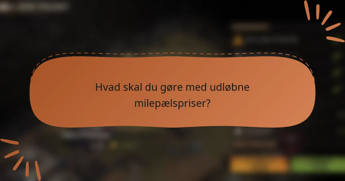 Hvad skal du gøre med udløbne milepælspriser?