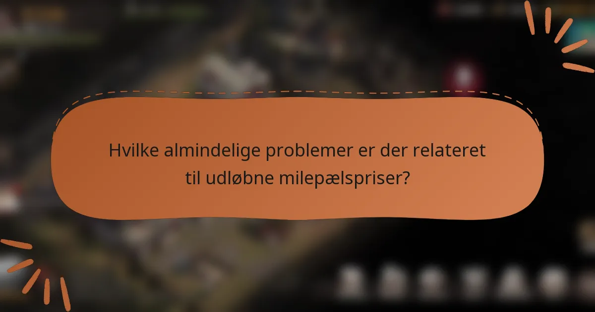 Hvilke almindelige problemer er der relateret til udløbne milepælspriser?