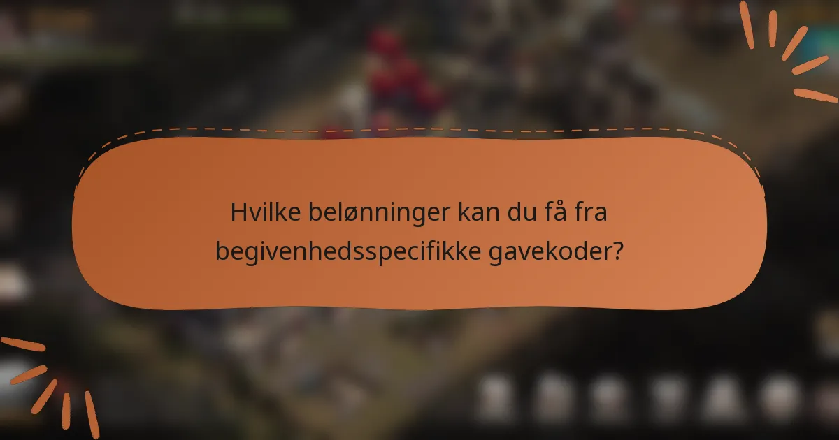Hvilke belønninger kan du få fra begivenhedsspecifikke gavekoder?
