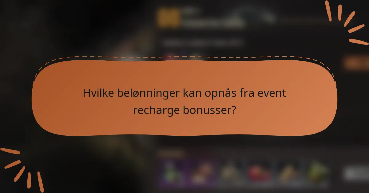 Hvilke belønninger kan opnås fra event recharge bonusser?