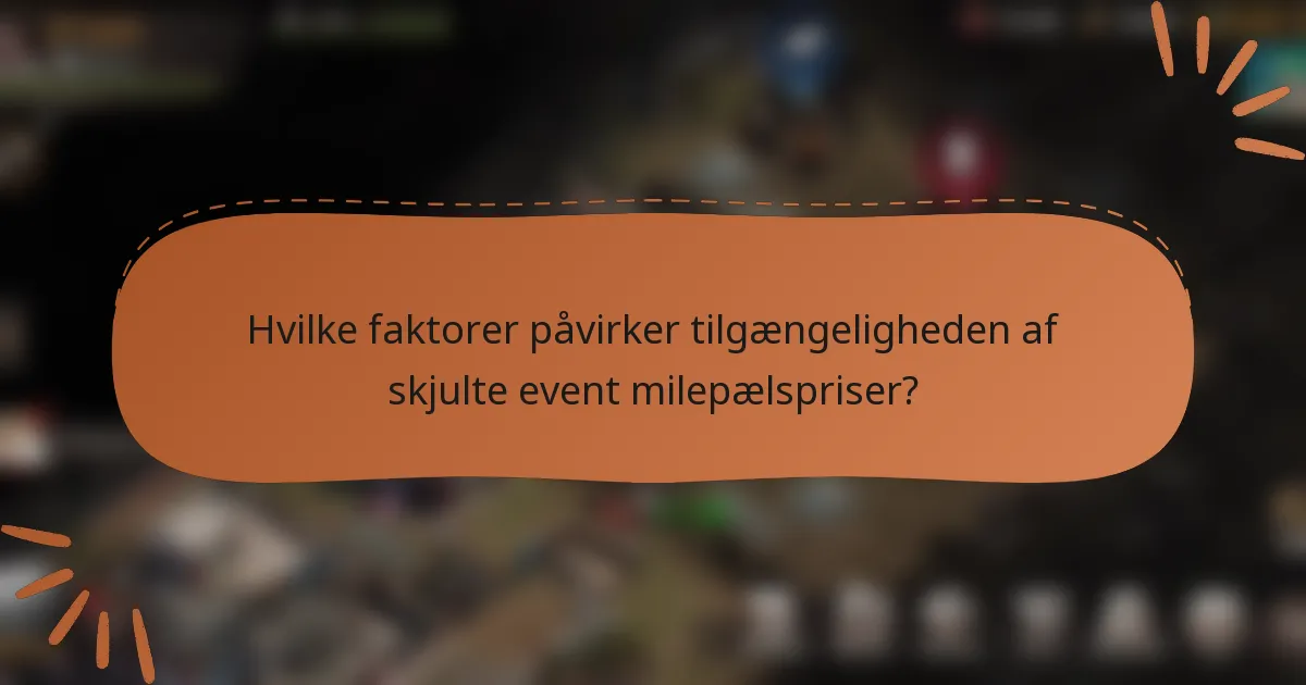 Hvilke faktorer påvirker tilgængeligheden af skjulte event milepælspriser?