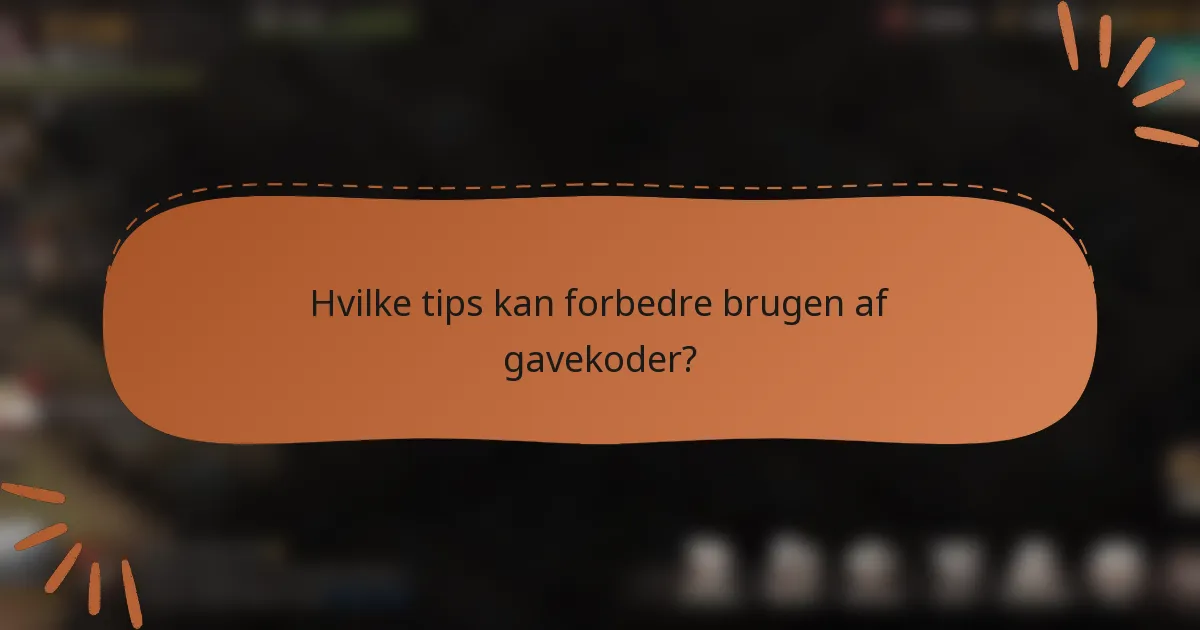 Hvilke tips kan forbedre brugen af gavekoder?