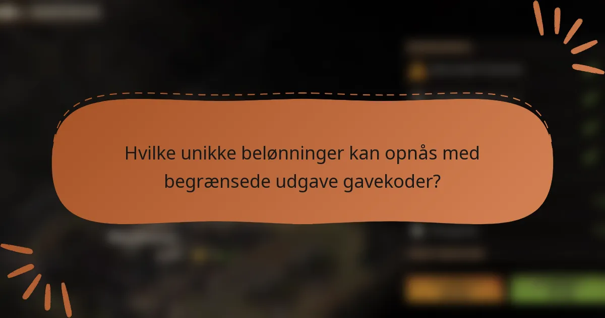 Hvilke unikke belønninger kan opnås med begrænsede udgave gavekoder?