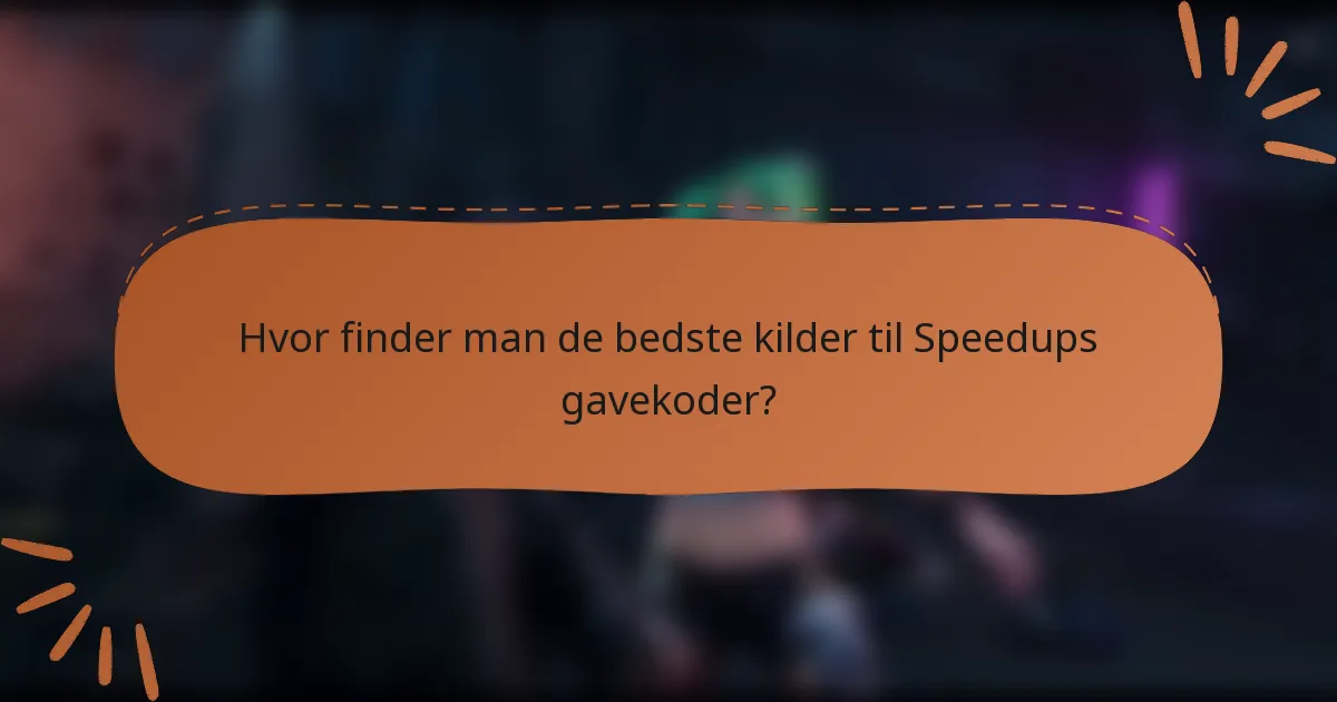 Hvor finder man de bedste kilder til Speedups gavekoder?
