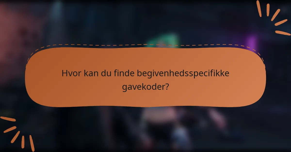 Hvor kan du finde begivenhedsspecifikke gavekoder?