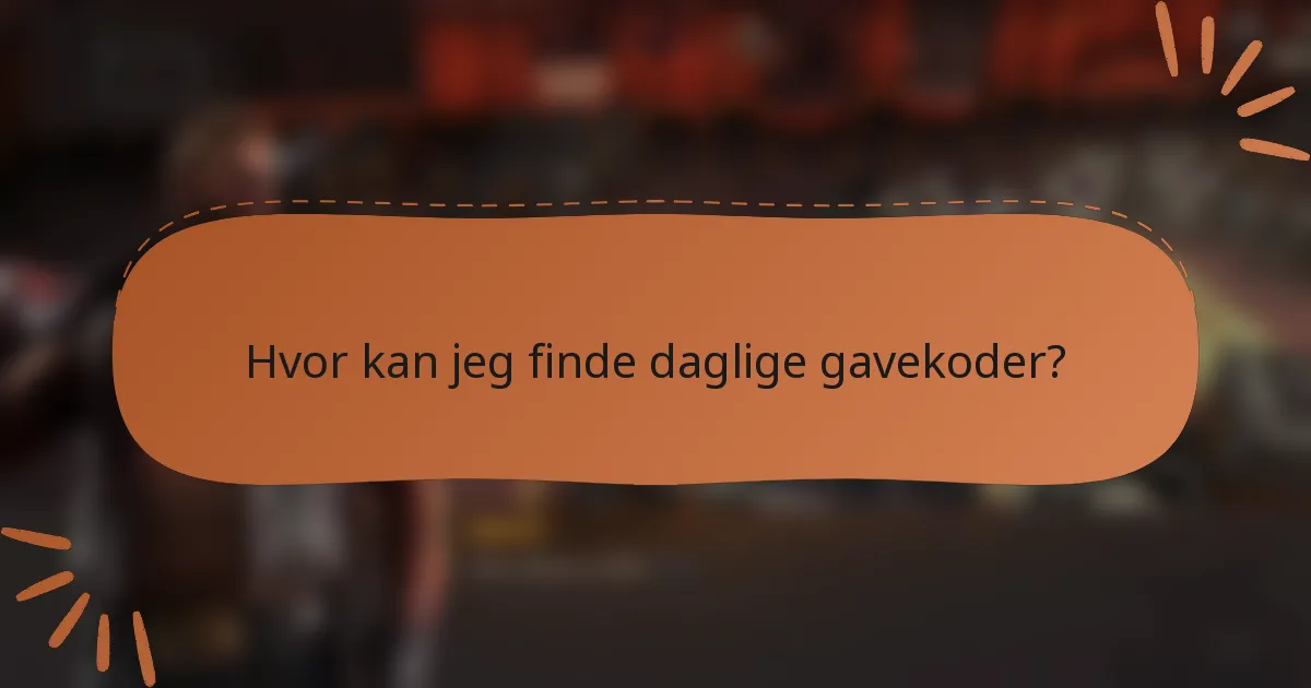 Hvor kan jeg finde daglige gavekoder?