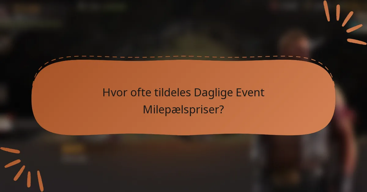 Hvor ofte tildeles Daglige Event Milepælspriser?