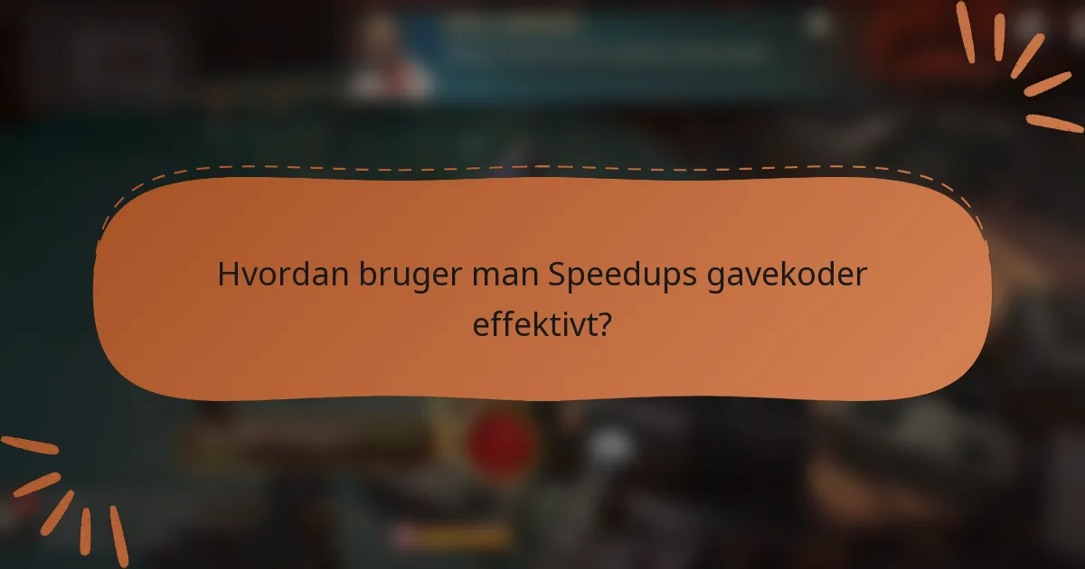 Hvordan bruger man Speedups gavekoder effektivt?