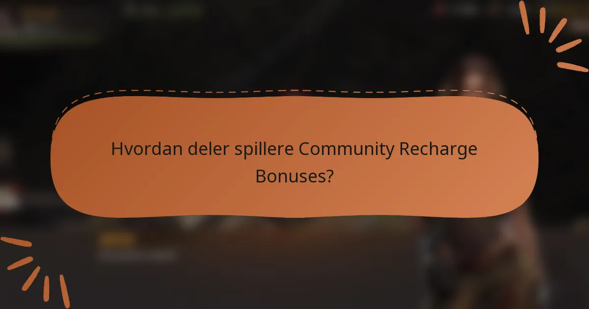 Hvordan deler spillere Community Recharge Bonuses?