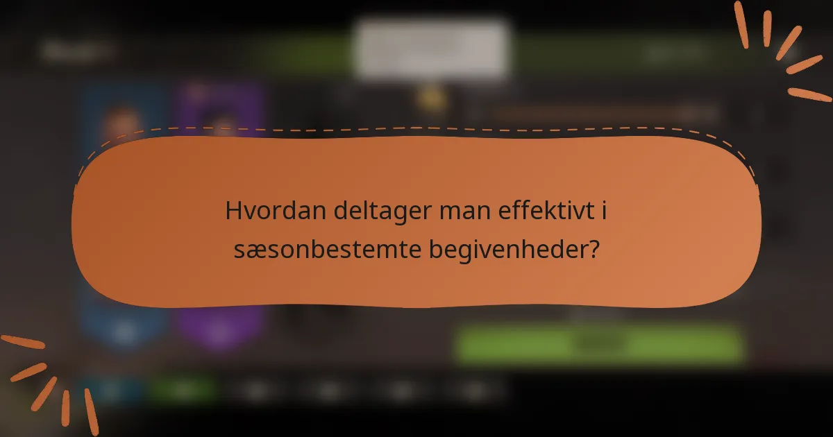 Hvordan deltager man effektivt i sæsonbestemte begivenheder?