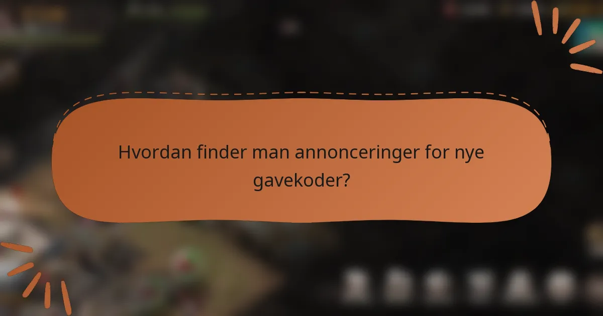 Hvordan finder man annonceringer for nye gavekoder?