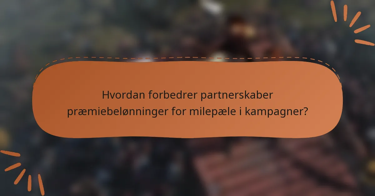 Hvordan forbedrer partnerskaber præmiebelønninger for milepæle i kampagner?
