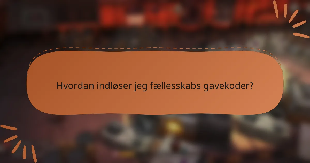Hvordan indløser jeg fællesskabs gavekoder?