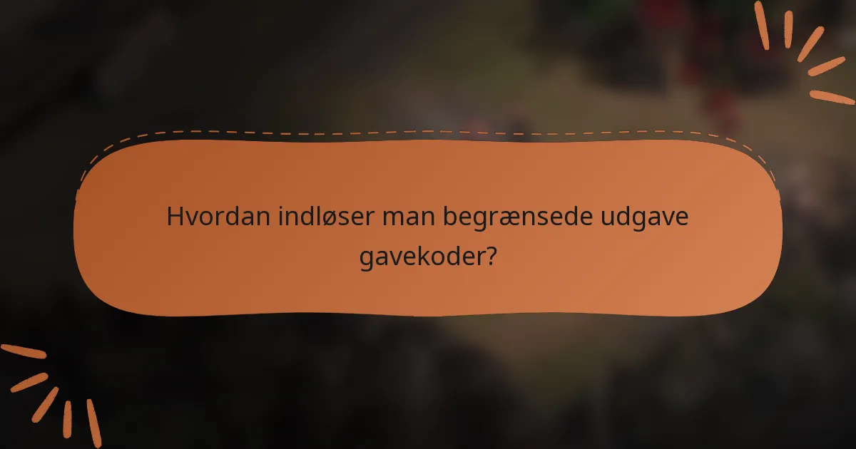 Hvordan indløser man begrænsede udgave gavekoder?