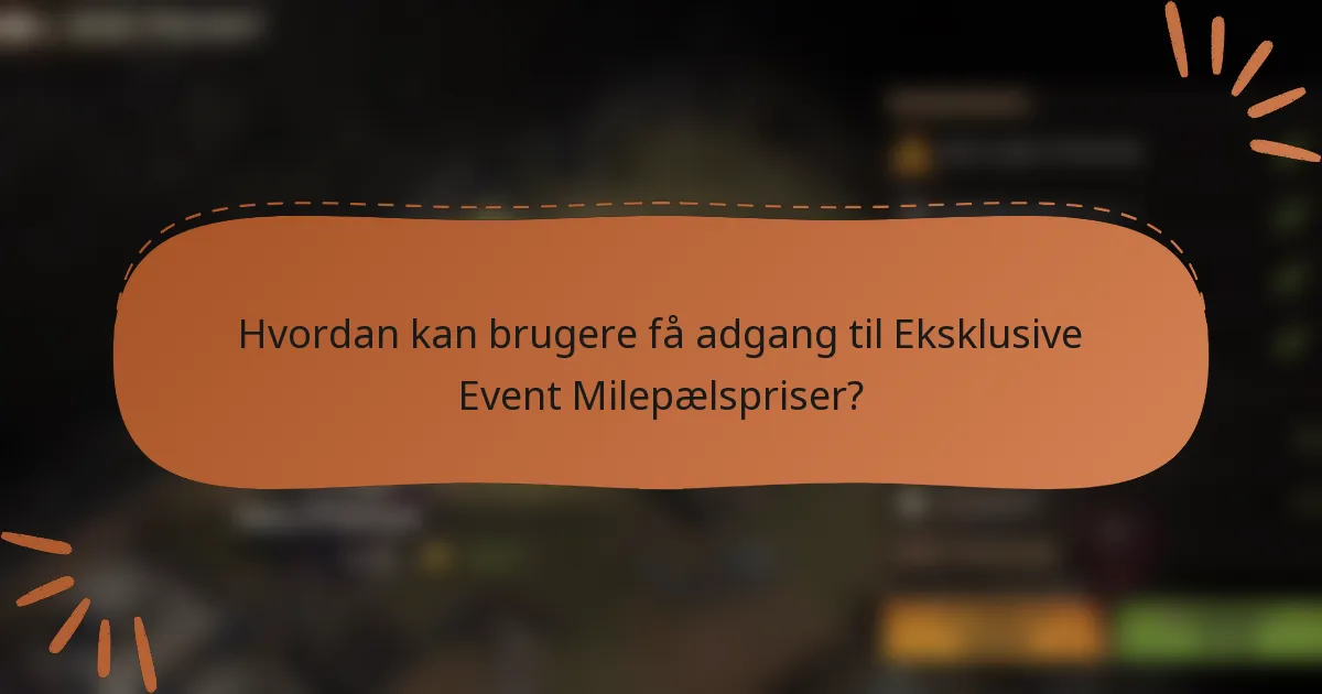Hvordan kan brugere få adgang til Eksklusive Event Milepælspriser?