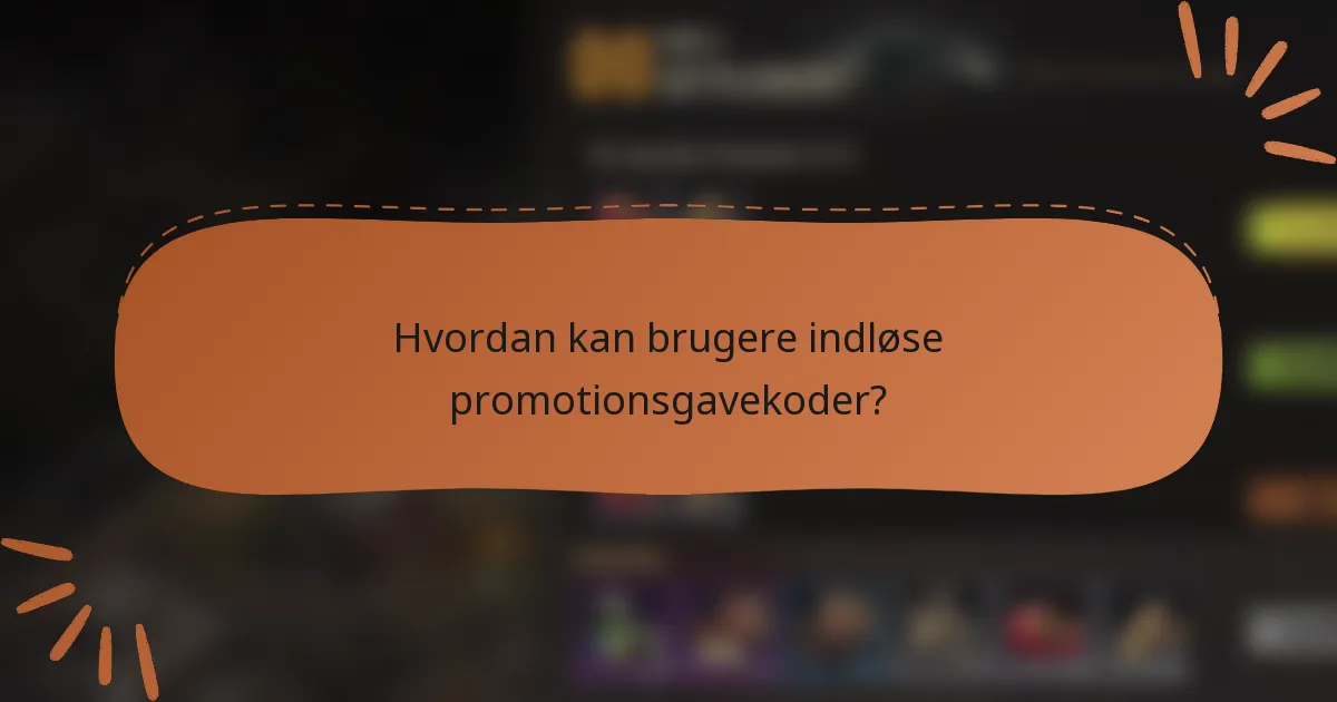 Hvordan kan brugere indløse promotionsgavekoder?