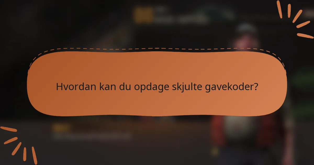 Hvordan kan du opdage skjulte gavekoder?