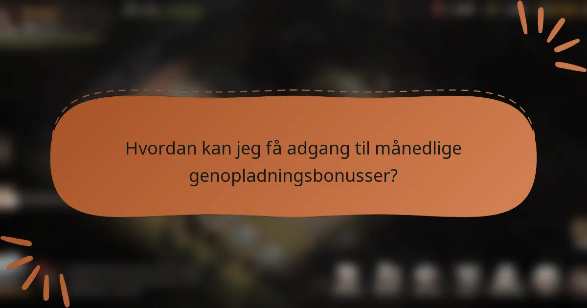 Hvordan kan jeg få adgang til månedlige genopladningsbonusser?