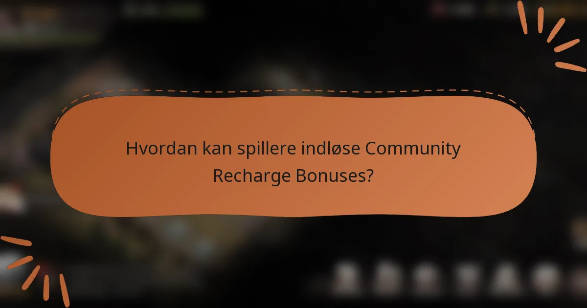 Hvordan kan spillere indløse Community Recharge Bonuses?