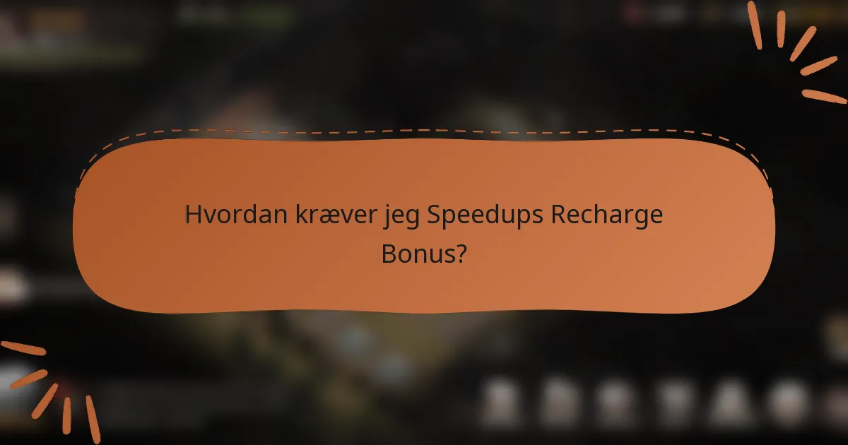Hvordan kræver jeg Speedups Recharge Bonus?