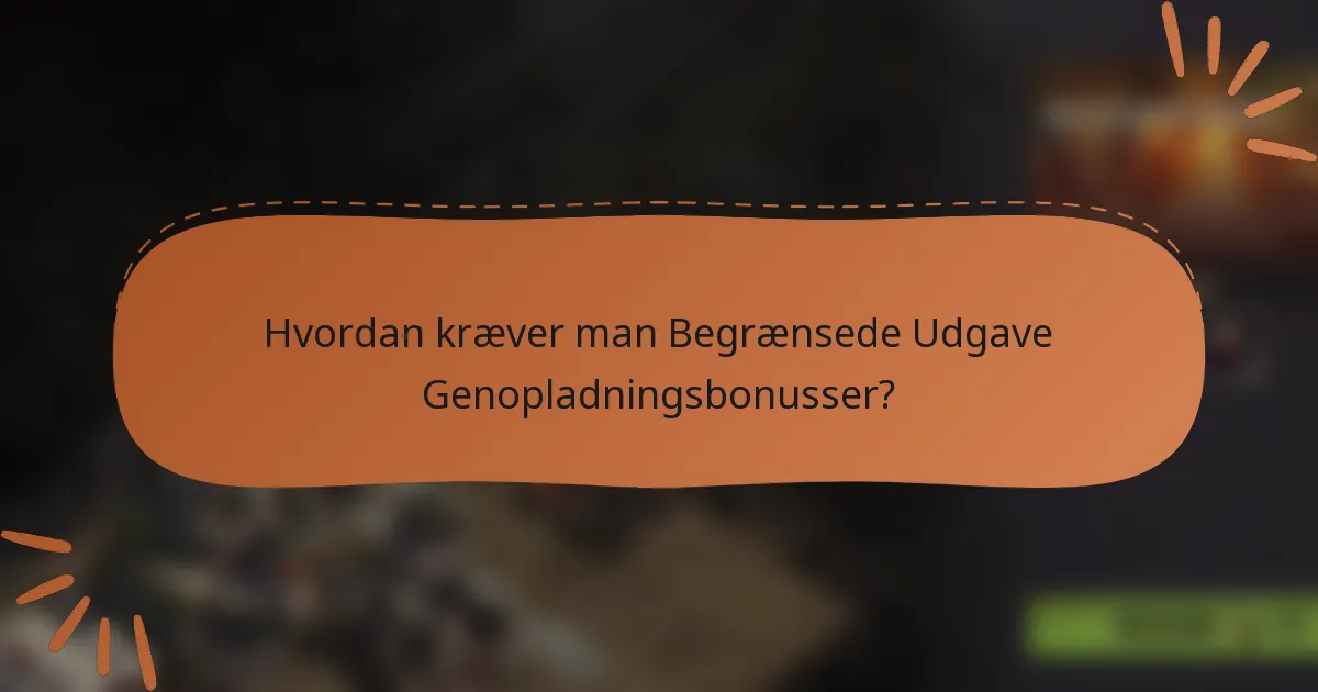 Hvordan kræver man Begrænsede Udgave Genopladningsbonusser?