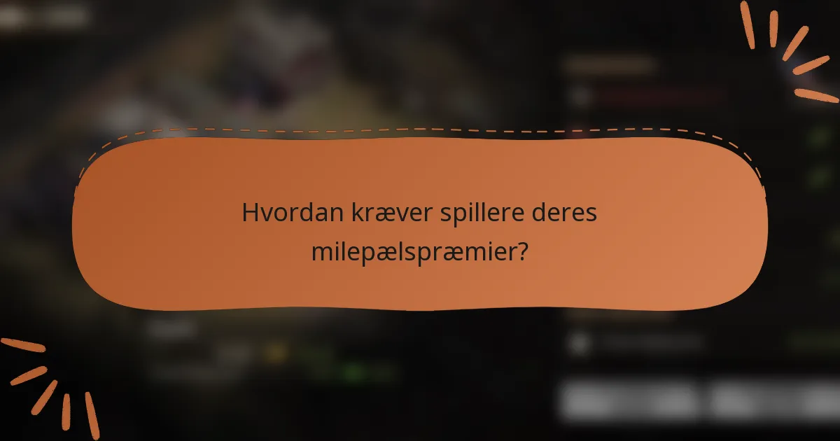 Hvordan kræver spillere deres milepælspræmier?