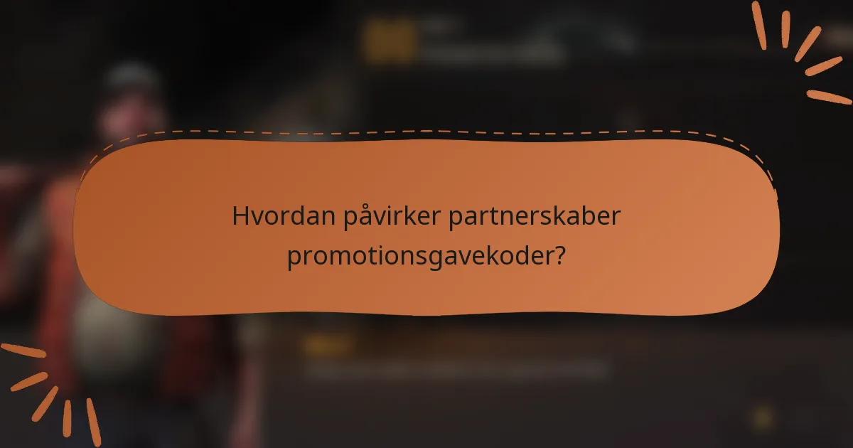 Hvordan påvirker partnerskaber promotionsgavekoder?