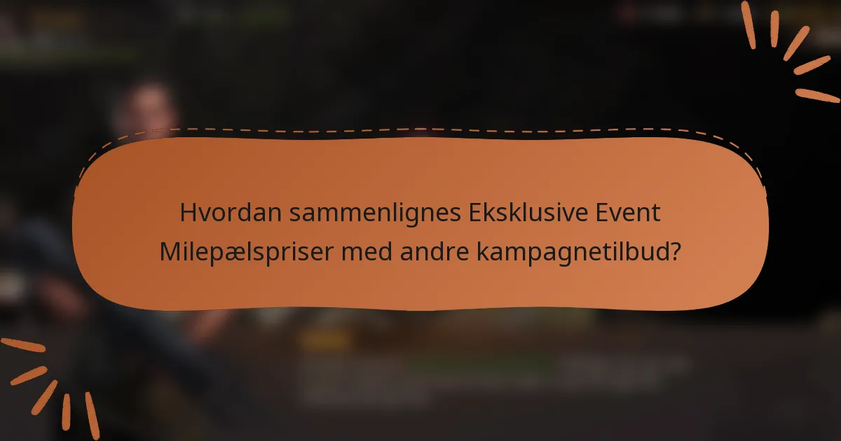 Hvordan sammenlignes Eksklusive Event Milepælspriser med andre kampagnetilbud?